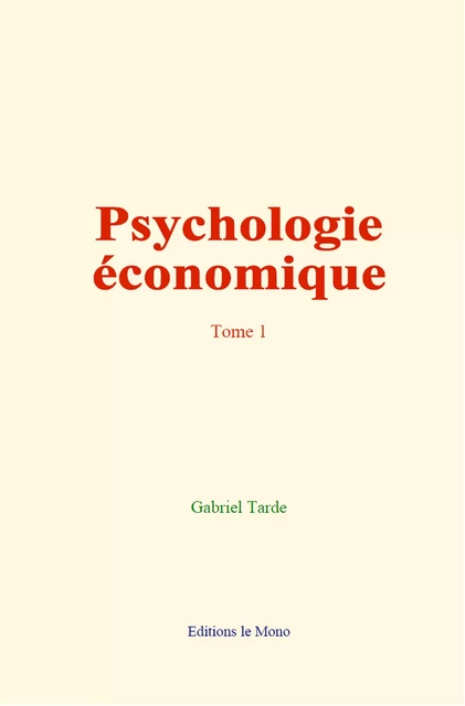 Psychologie économique (tome 1) - Gabriel Tarde - Editions Le Mono