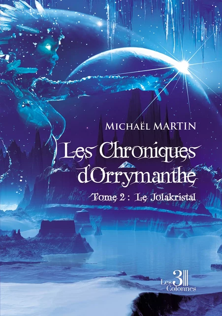 Les Chroniques d'Orrymanthe - Tome 2 : Le Jolakristal - Michaël Martin - Éditions les 3 colonnes