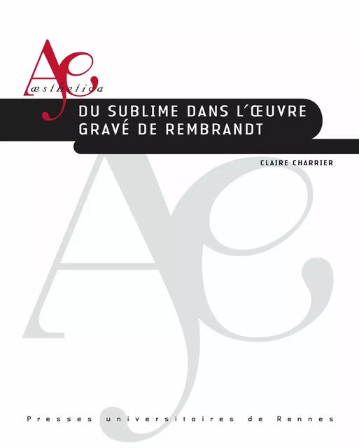 Du sublime dans l’œuvre gravé de Rembrandt - Claire Charrier - Presses universitaires de Rennes