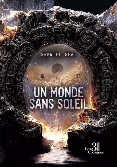 Un monde sans soleil - Gabriel Geai - Éditions les 3 colonnes