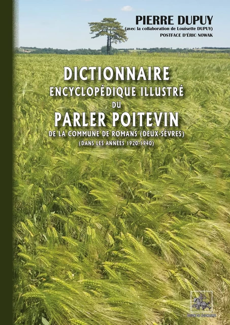 Dictionnaire encyclopédique illustré du Parler poitevin et de la vie quotidienne - Pierre Dupuy, Louisette Dupuy - Editions des Régionalismes