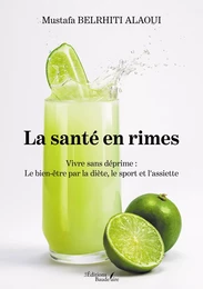 La santé en rimes – Vivre sans déprime : Le bien-être par la diète, le sport et l'assiette