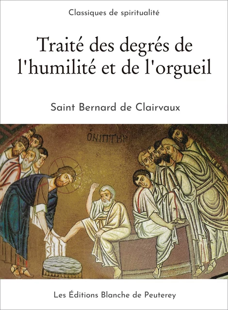 Traité des degrés de l’humilité et de l’orgueil - Saint Bernard de Clairvaux - Les Editions Blanche de Peuterey