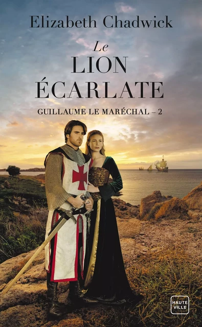 Guillaume le Maréchal, T2 : Le Lion écarlate - Elizabeth Chadwick - Hauteville