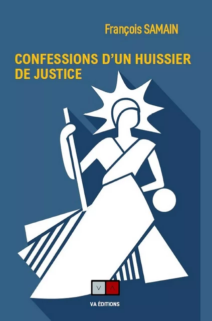 Confession d'un huissier de Justice - François Samain - VA Editions