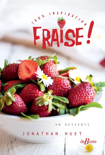 Fraise ! 100% inspiration - Jonathan Huet - De Borée