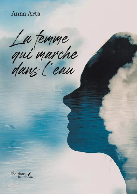 La femme qui marche dans l'eau - Anna Arta - Éditions Baudelaire