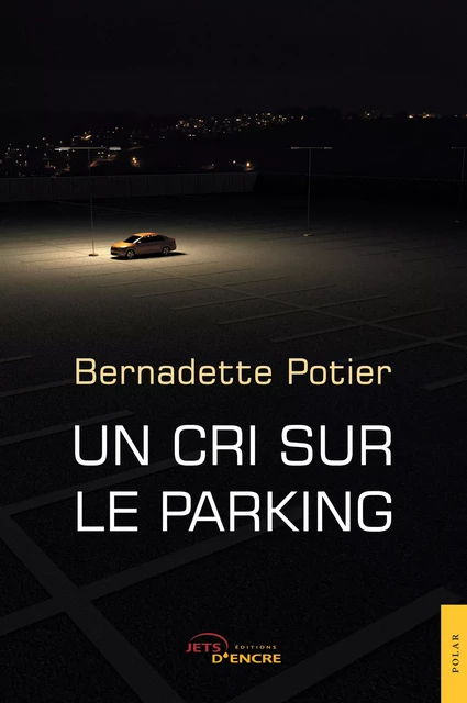 Un cri sur le parking - Bernadette Potier - Editions Jets d'Encre