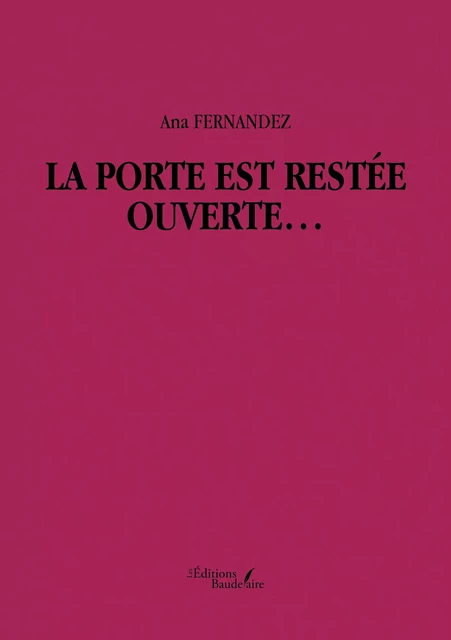 La porte est restée ouverte… - Ana Fernandez - Éditions Baudelaire