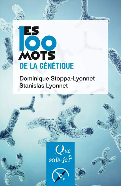 Les 100 mots de la génétique - Dominique Stoppa-Lyonnet, Stanislas Lyonnet - Humensis