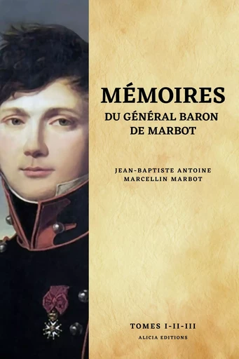 Mémoires du Général Baron de Marbot - Jean Baptiste Antoine Marcellin de Marbot - Alicia Éditions