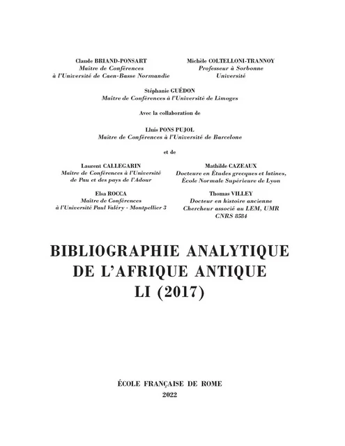 Bibliographie analytique de l’Afrique antique LI (2017) - Claude Briand-Ponsart, Michèle Coltelloni-Trannoy, Stéphanie Guédon, Lluís Pons Pujol, Laurent Callegarin, Mathilde Cazeuax, Elsa Rocca, Thomas Villey - Publications de l’École française de Rome