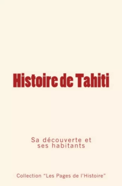 Histoire de Tahiti - Collection "Les Pages de l'Histoire" - Editions Le Mono