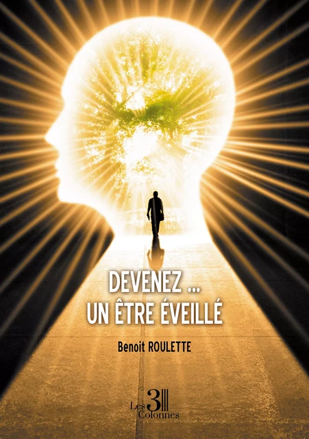 Devenez ... un être éveillé - Benoît Roulette - Éditions les 3 colonnes