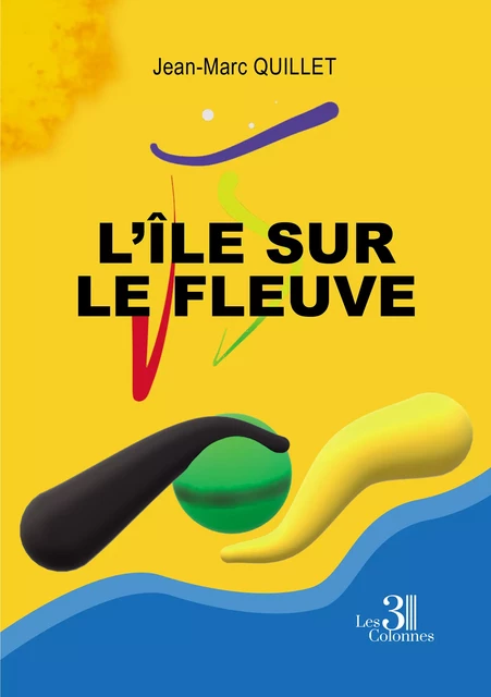 L'île sur le fleuve - Jean-Marc Quillet - Éditions les 3 colonnes