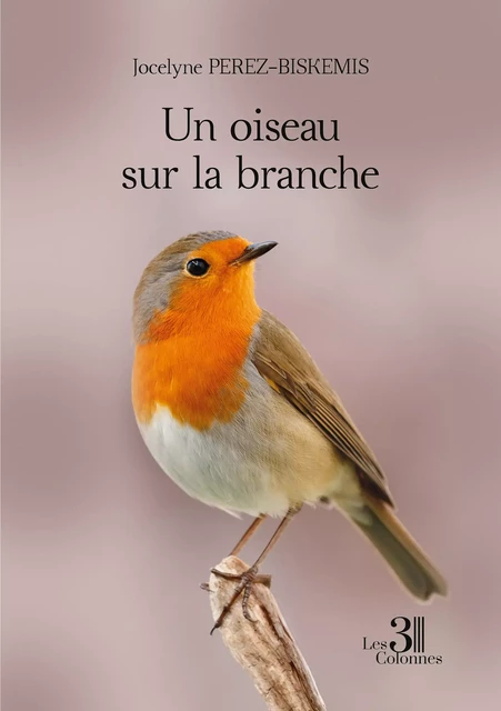 Un oiseau sur la branche - Jocelyne Perez-Biskemis - Éditions les 3 colonnes