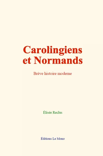 Carolingiens et Normands - Élisée Reclus - Editions Le Mono