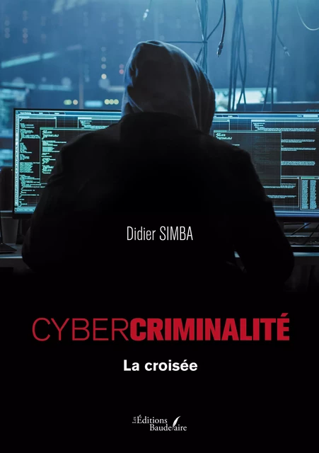 Cybercriminalité – La croisée - Didier Simba - Éditions Baudelaire