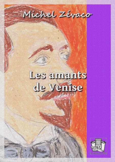 Les amants de Venise - Michel Zévaco - La Gibecière à Mots