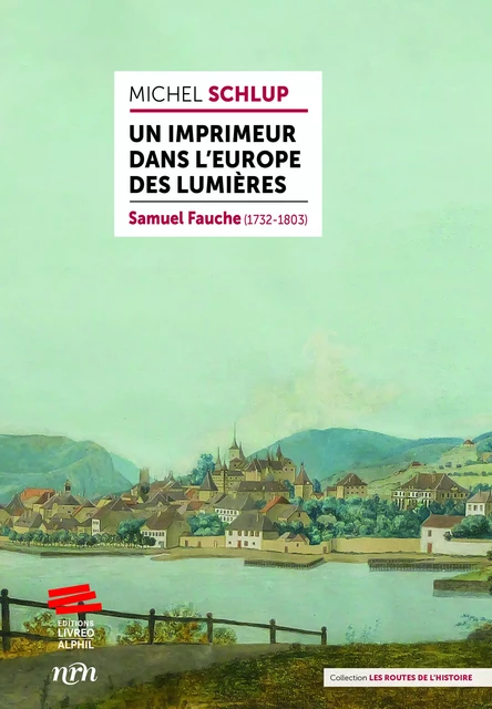 Un imprimeur dans l’Europe des Lumières - Michel Schlup - Livreo-Alphil