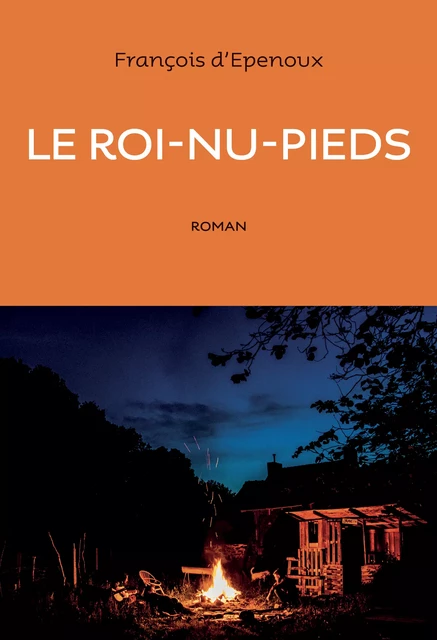 Le Roi-nu-pieds - François d'Epenoux - Éditions Anne Carrière