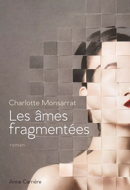 Les âmes fragmentées - Charlotte Monsarrat - Éditions Anne Carrière