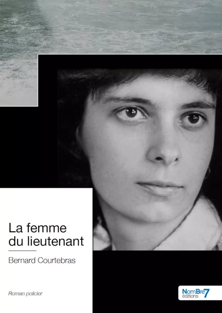 La femme du lieutenant - Bernard Courtebras - Nombre7 Editions