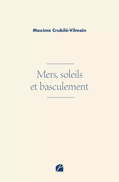 Mers, soleils et basculement - Maxime Crubilé-Vilmain - Editions du Panthéon