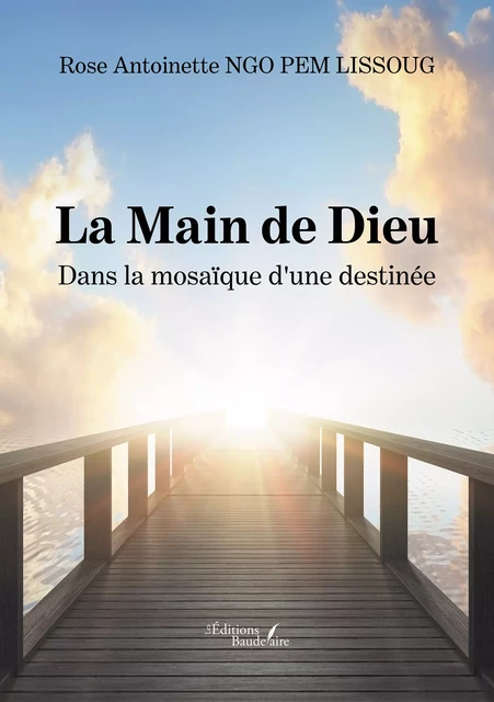 La Main de Dieu – Dans la mosaïque d'une destinée - Rose Antoinette Ngo Pem Lissoug - Éditions Baudelaire