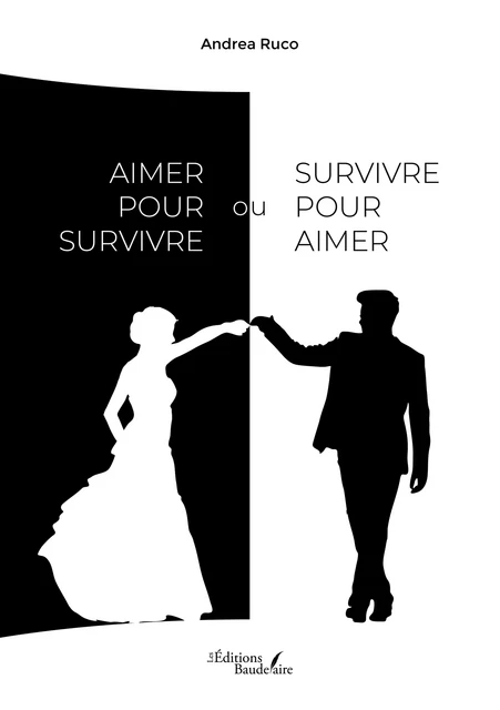 Aimer pour survivre ou survivre pour aimer - Andrea Ruco - Éditions Baudelaire