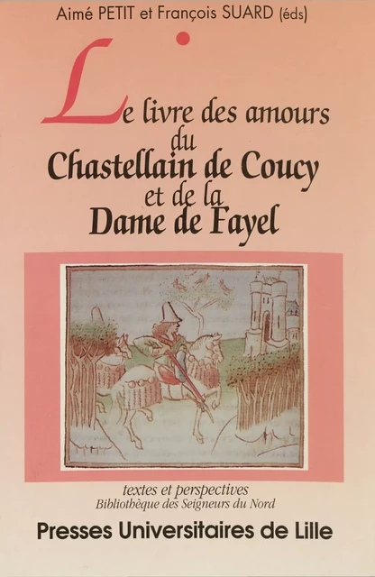 Le livre des amours du Chastellain de Coucy et de la Dame de Fayel -  - Presses Universitaires du Septentrion