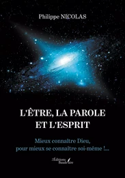 L'ÊTRE, LA PAROLE ET L'ESPRIT – Mieux connaître Dieu, pour mieux se connaître soi-même !...