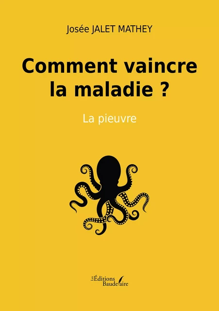 Comment vaincre la maladie ? – La pieuvre - Josée Jalet Mathey - Éditions Baudelaire