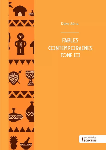 Fables Contemporaines Tome III - Sena Dake - Société des écrivains