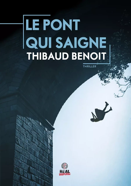 Le pont qui saigne - Thibaud Benoit - Real Suspense