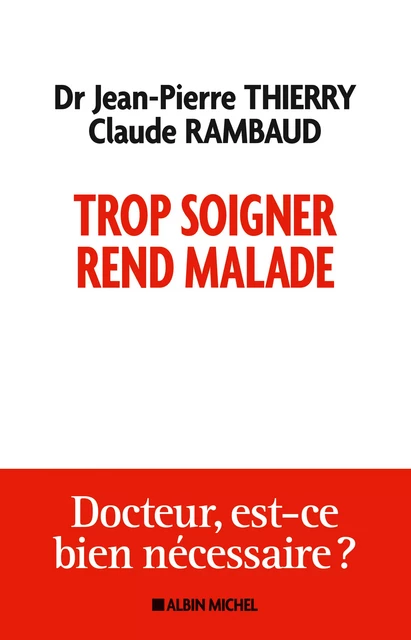 Trop soigner rend malade - Jean-Pierre Thierry, Claude Rambaud - Albin Michel