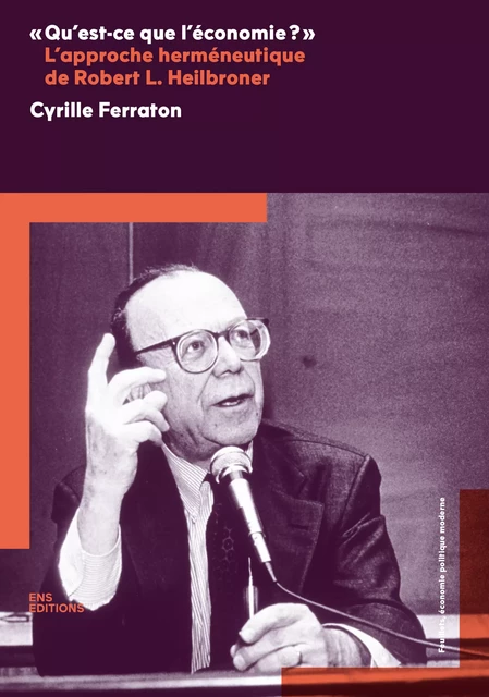 "Qu'est-ce que l'économie ?" L'approche herméneutique de Robert L. Heilbroner - Cyrille Ferraton - ENS Éditions