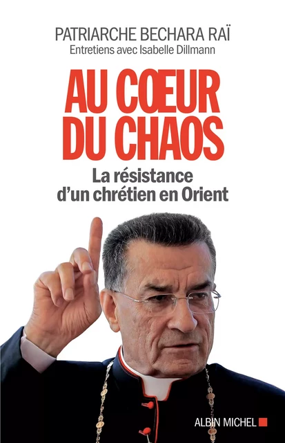 Au coeur du chaos - Béchara Boutros Raï, Isabelle Dillmann - Albin Michel