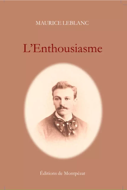 L'Enthousiasme - Maurice Leblanc - Editions de Montpézat