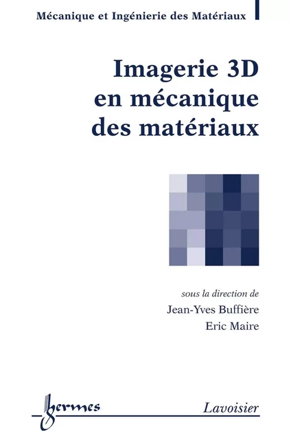 Imagerie 3D en mécanique des matériaux - Jean-Yves Buffière, Éric Maire - Hermes Science Publications