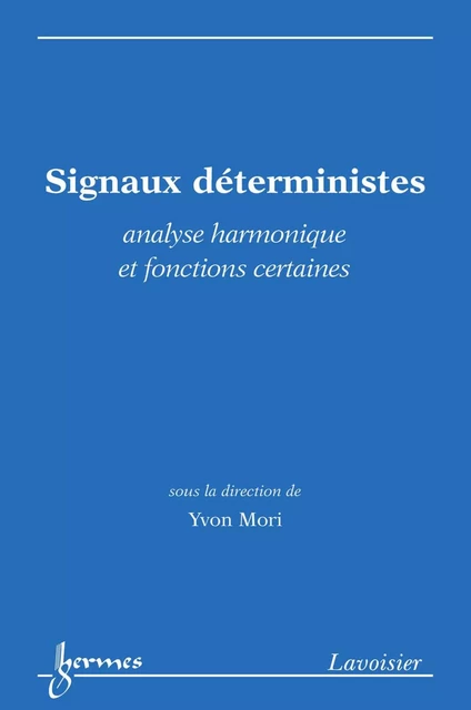 Signaux déterministes : Analyse harmonique et fonctions certaines - Yvon Mori - Hermes Science Publications