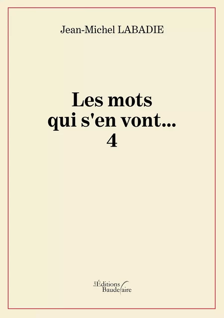 Les mots qui s'en vont... 4 - Jean-Michel Labadie - Éditions Baudelaire