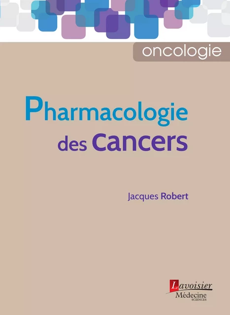 Pharmacologie des cancers - Jacques Robert - Médecine Sciences Publications