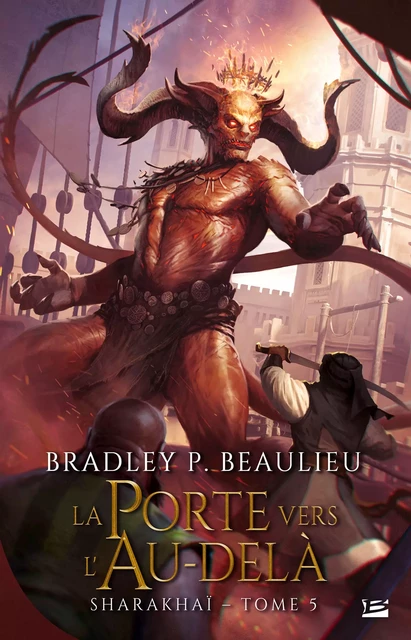 Sharakhaï, T5 : La Porte vers l'Au-delà - Bradley P. Beaulieu - Bragelonne