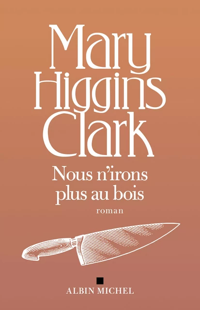 Nous n'irons plus au bois - Mary Higgins Clark - Albin Michel