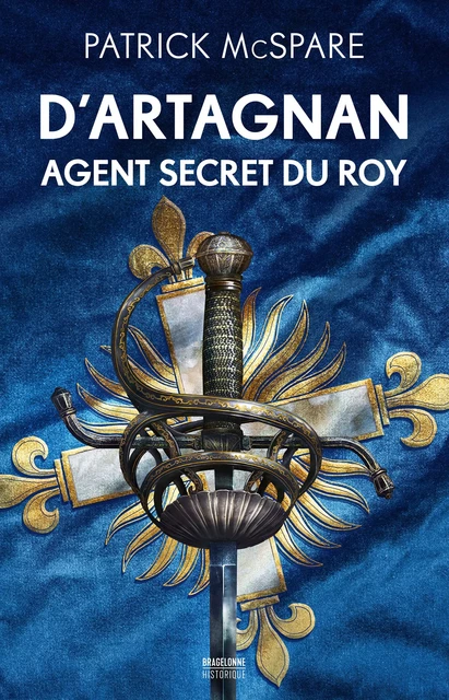 D'Artagnan, agent secret du Roy - Patrick McSpare - Bragelonne