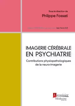 Imagerie cérébrale en psychiatrie : Contributions physiopathologiques de la neuro-imagerie - Philippe Fossati - Médecine Sciences Publications