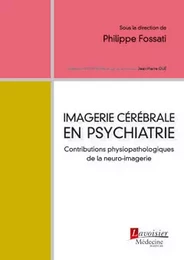 Imagerie cérébrale en psychiatrie : Contributions physiopathologiques de la neuro-imagerie