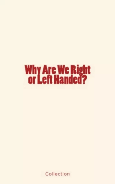 Why Are We Right or Left Handed? - Collection Collection - Editions Le Mono