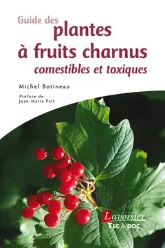 Guide des plantes à fruits charnus comestibles et toxiques - Michel Botineau - Tec & Doc